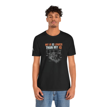 My IR Is Lower Than My IQ T-Shirt — Funny Sim Racer Rating Tee