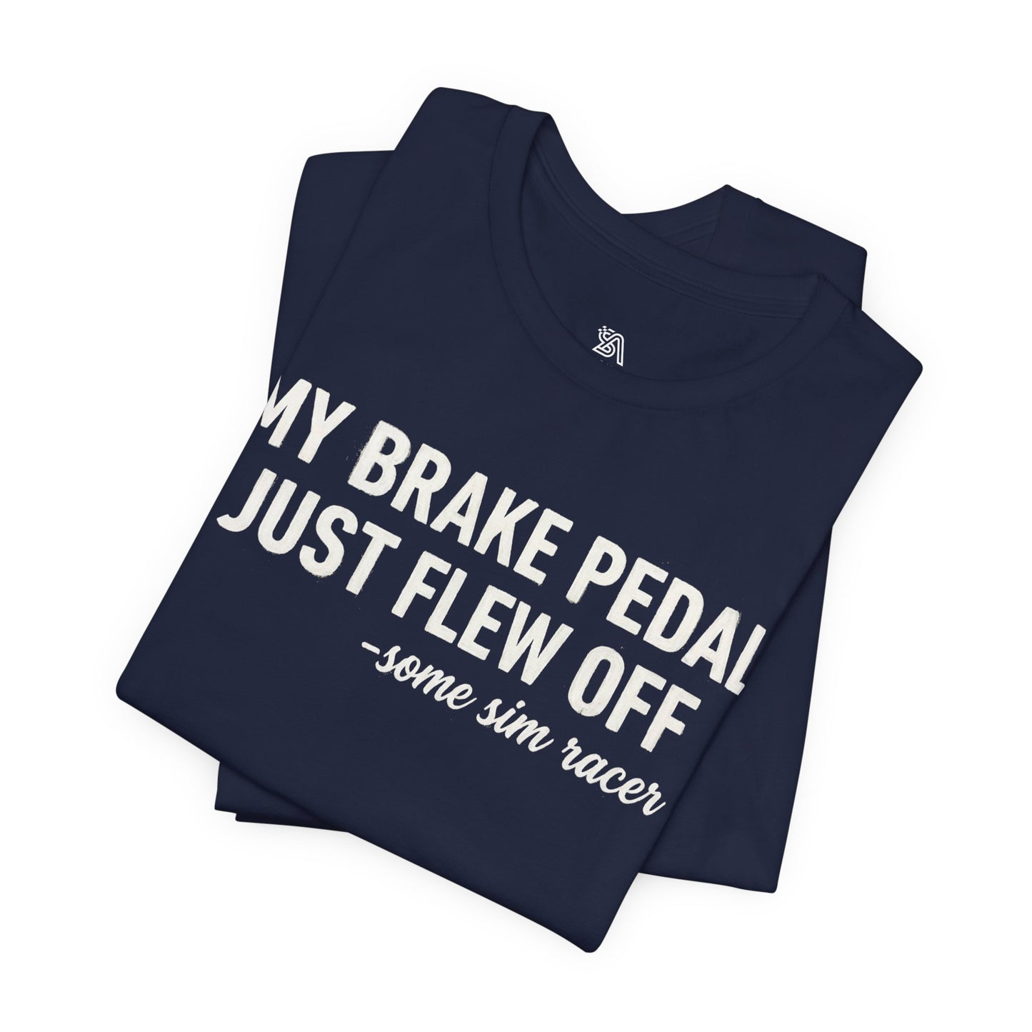 My Brake Pedal Just Flew Off T-Shirt — Funny Sim Racer Tee