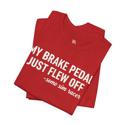 My Brake Pedal Just Flew Off T-Shirt — Funny Sim Racer Tee
