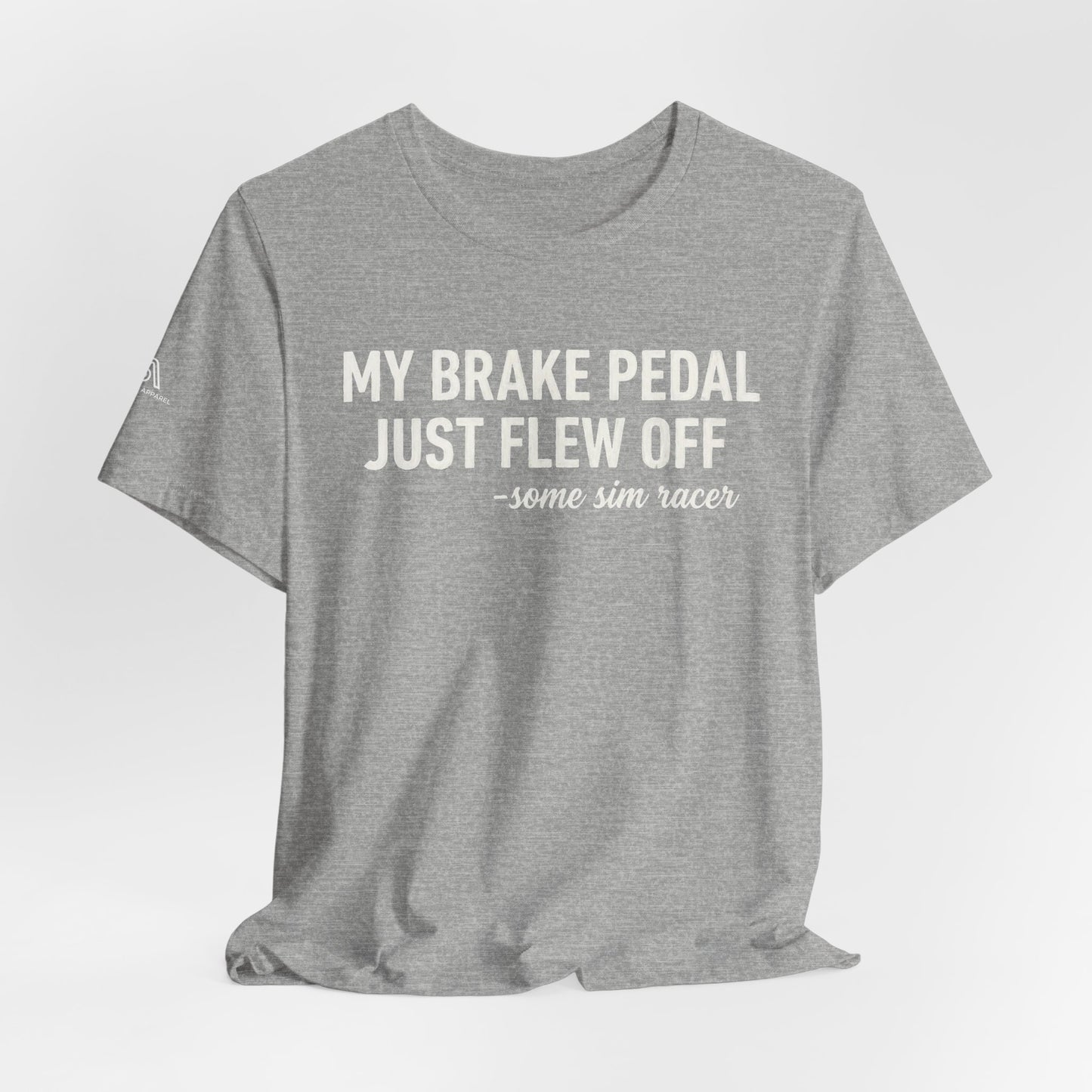 My Brake Pedal Just Flew Off T-Shirt — Funny Sim Racer Tee
