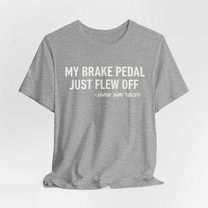 My Brake Pedal Just Flew Off T-Shirt — Funny Sim Racer Tee
