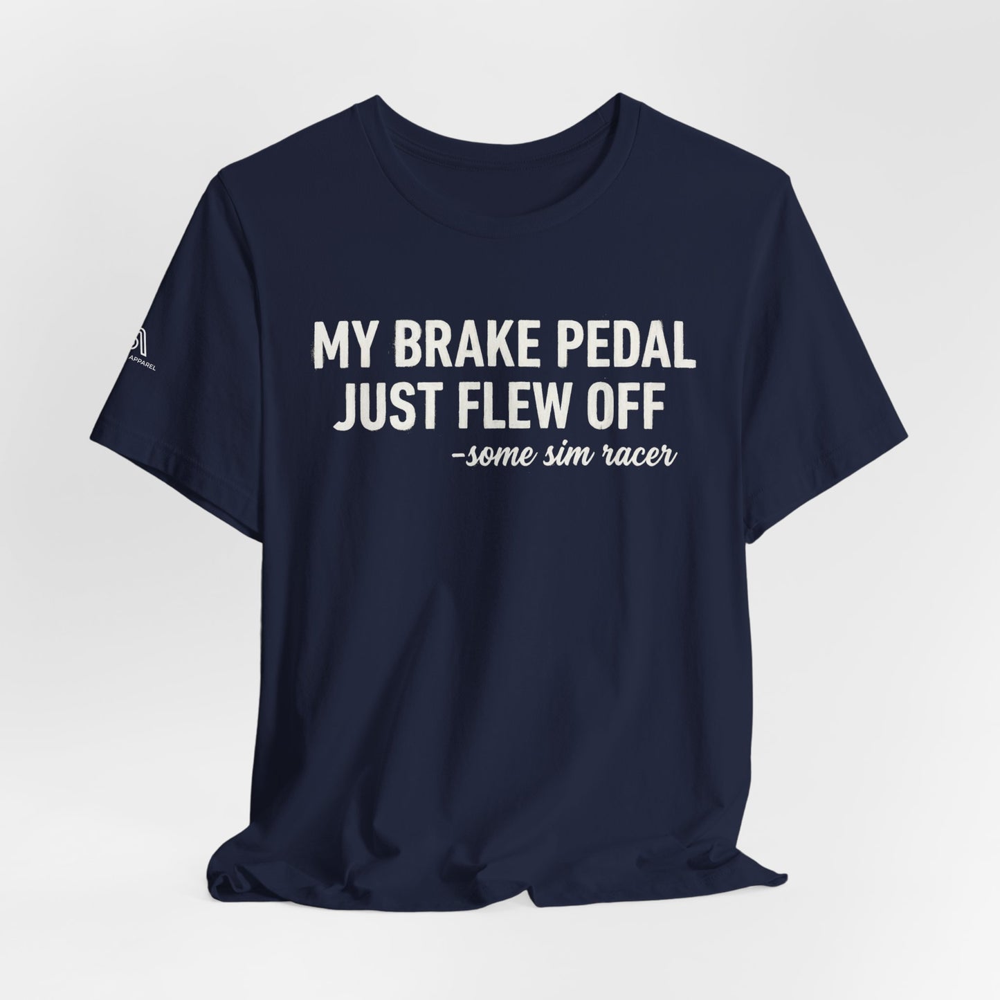 My Brake Pedal Just Flew Off T-Shirt — Funny Sim Racer Tee