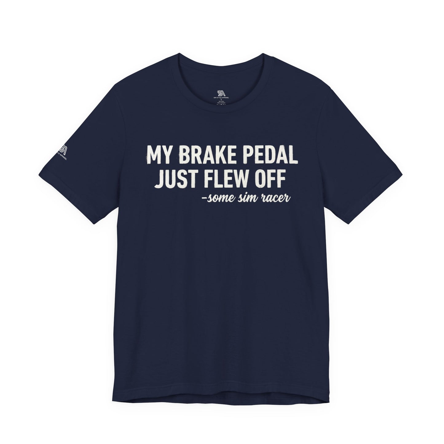 My Brake Pedal Just Flew Off T-Shirt — Funny Sim Racer Tee