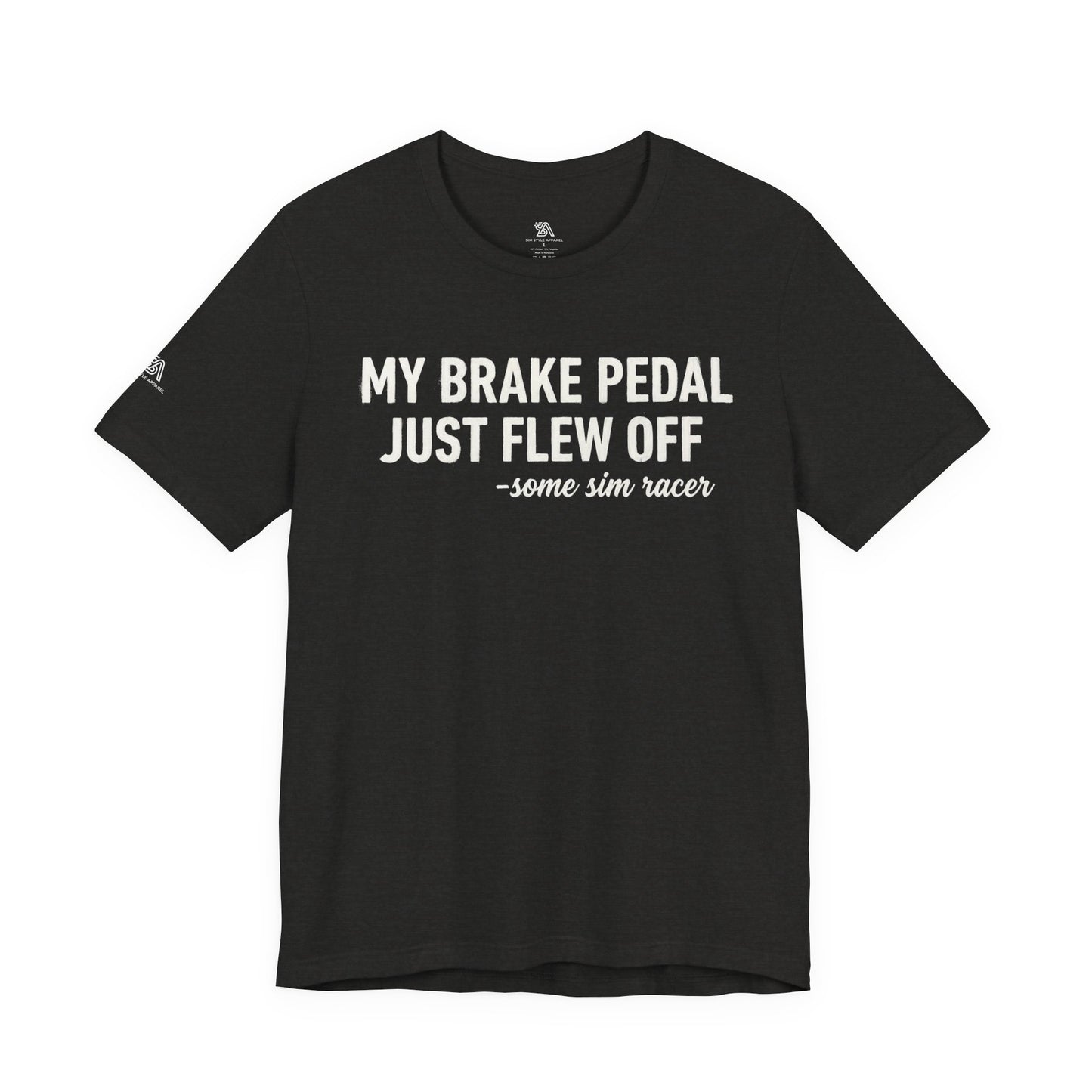 My Brake Pedal Just Flew Off T-Shirt — Funny Sim Racer Tee
