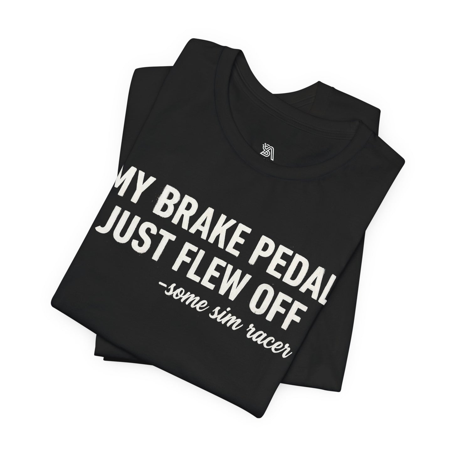 My Brake Pedal Just Flew Off T-Shirt — Funny Sim Racer Tee