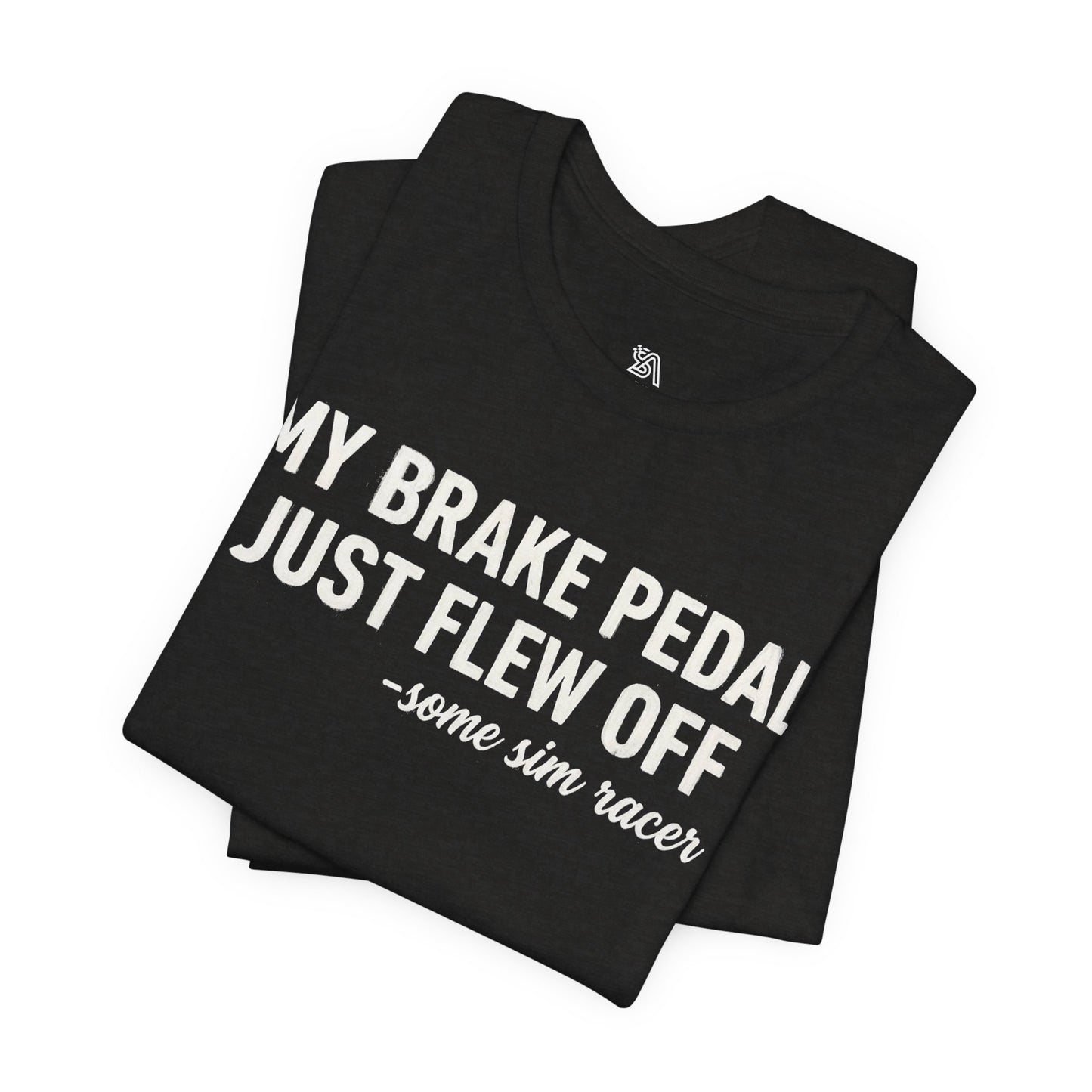 My Brake Pedal Just Flew Off T-Shirt — Funny Sim Racer Tee