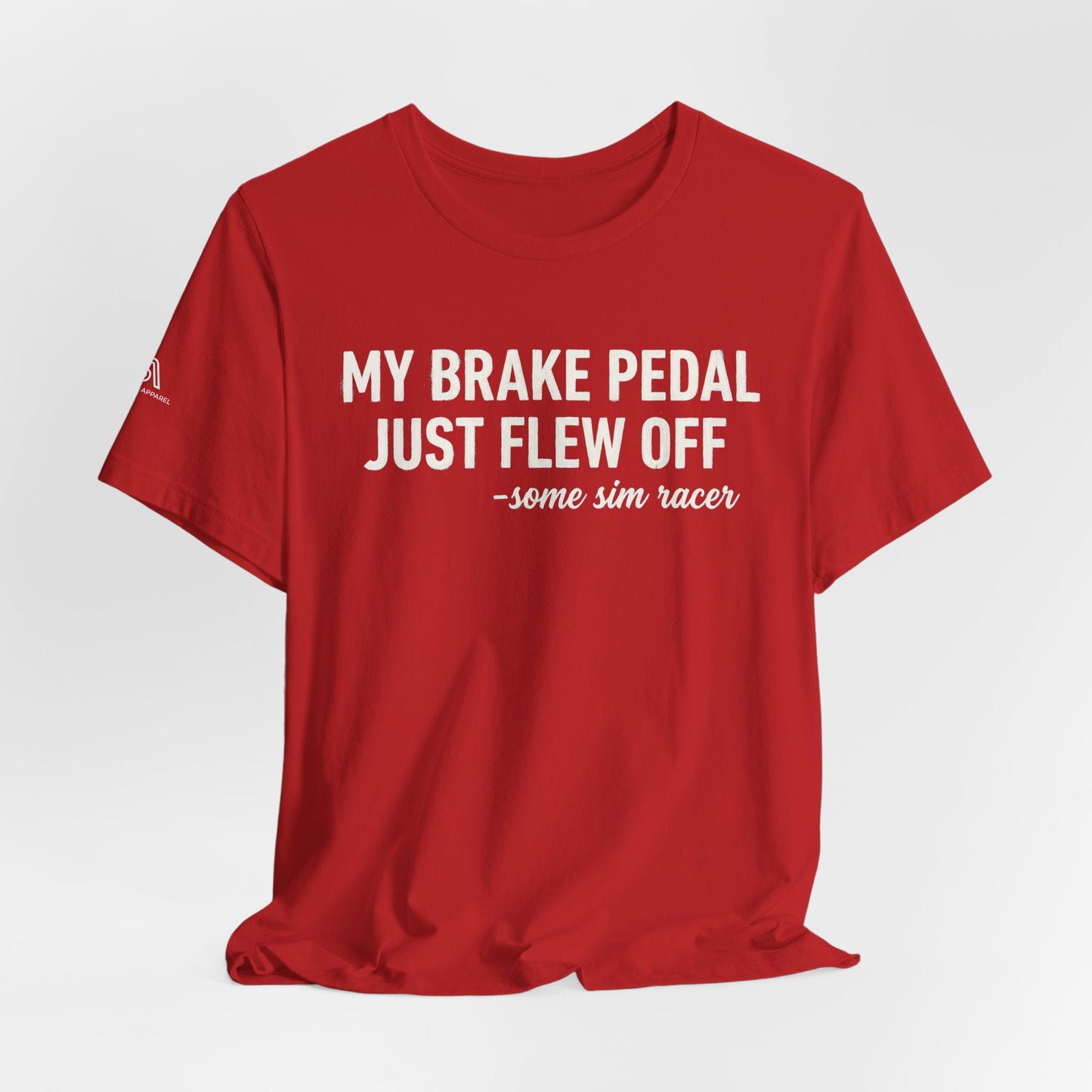 My Brake Pedal Just Flew Off T-Shirt — Funny Sim Racer Tee