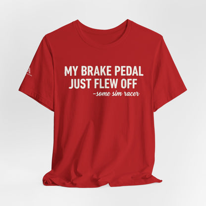 My Brake Pedal Just Flew Off T-Shirt — Funny Sim Racer Tee