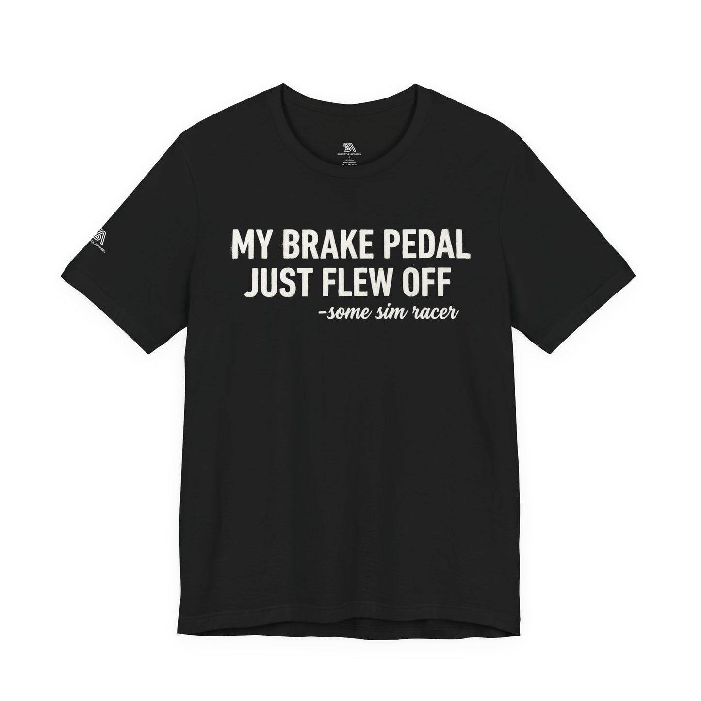 My Brake Pedal Just Flew Off T-Shirt — Funny Sim Racer Tee