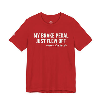 My Brake Pedal Just Flew Off T-Shirt — Funny Sim Racer Tee