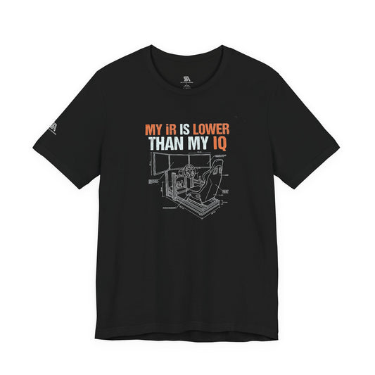 My IR Is Lower Than My IQ T-Shirt — Funny Sim Racer Rating Tee