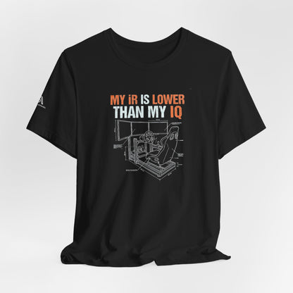 My IR Is Lower Than My IQ T-Shirt — Funny Sim Racer Rating Tee