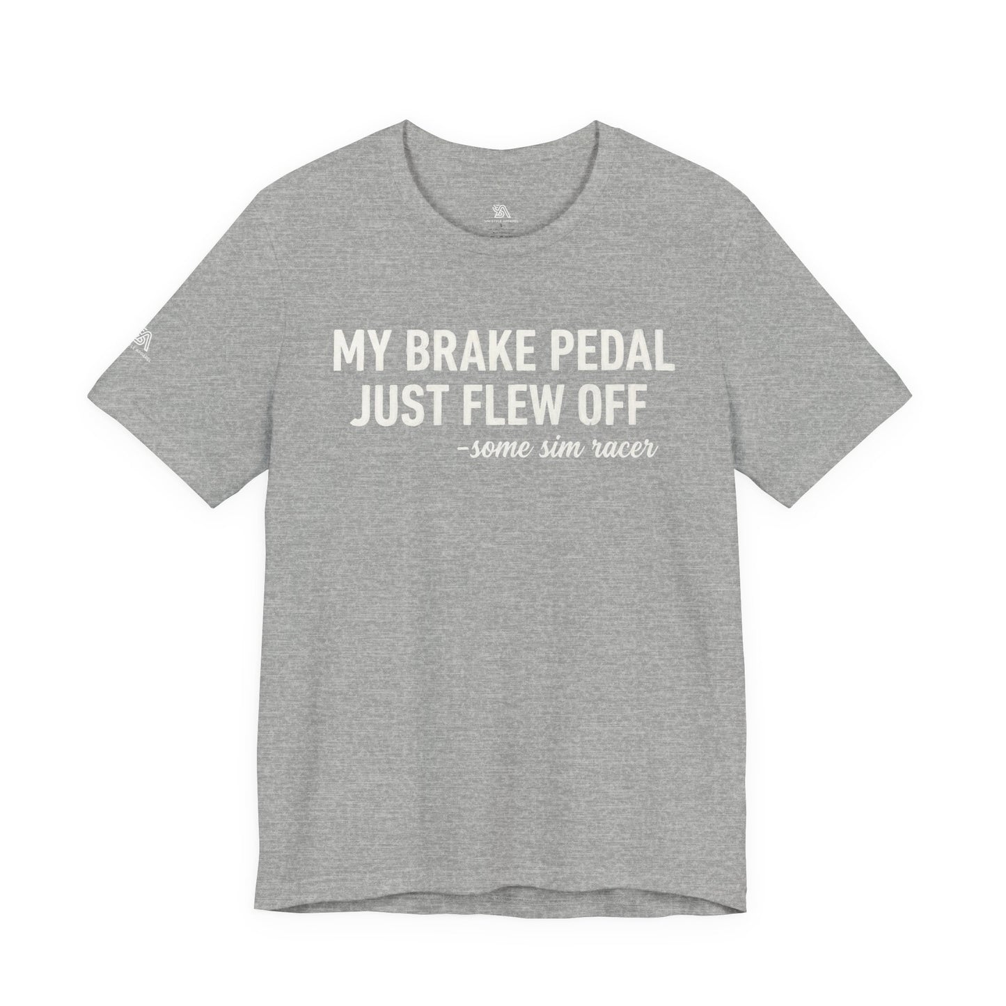 My Brake Pedal Just Flew Off T-Shirt — Funny Sim Racer Tee