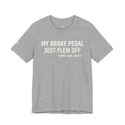 My Brake Pedal Just Flew Off T-Shirt — Funny Sim Racer Tee
