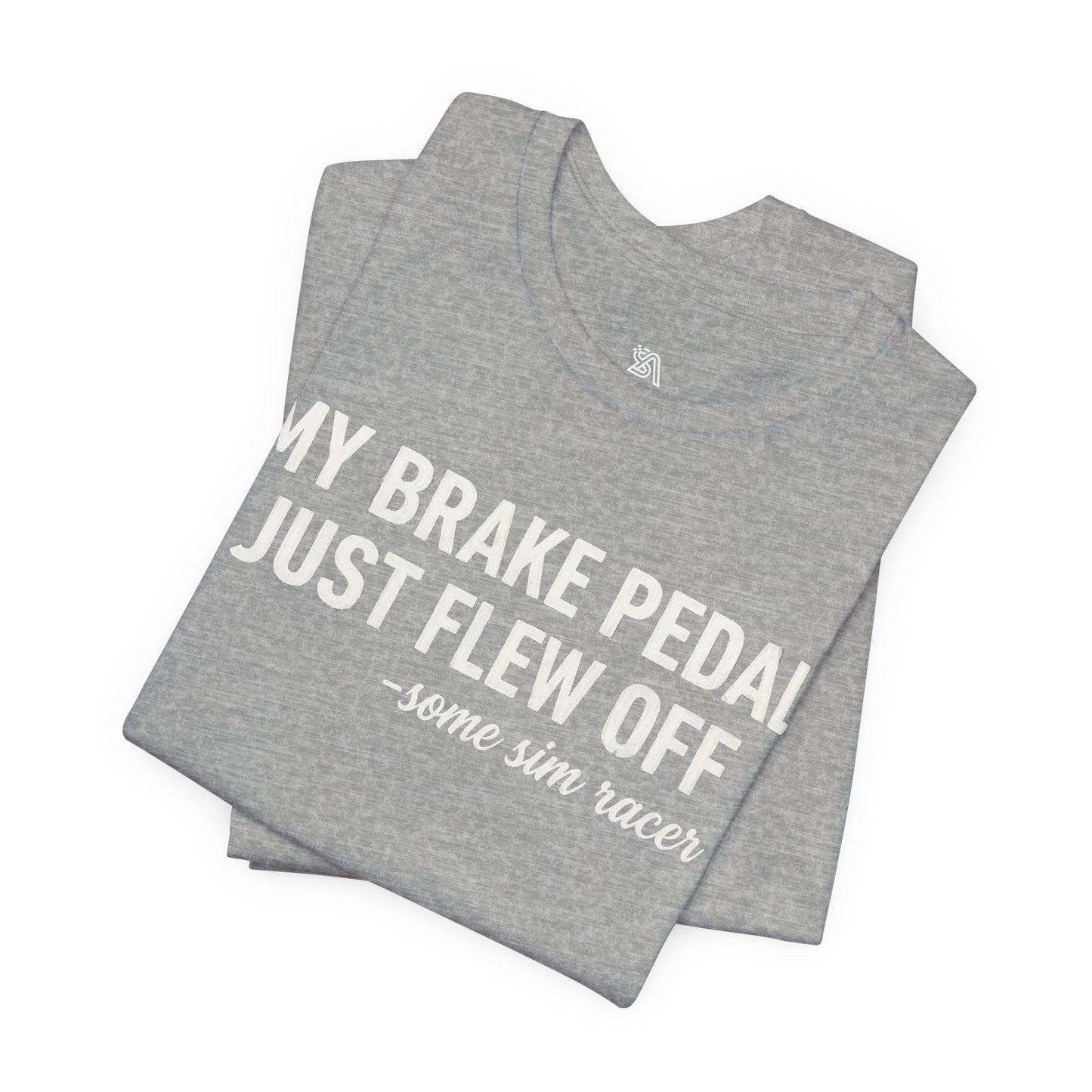 My Brake Pedal Just Flew Off T-Shirt — Funny Sim Racer Tee
